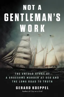 Nicht die Arbeit eines Gentleman: Die unerzählte Geschichte eines grausamen Mordes auf See und der lange Weg zur Wahrheit - Not a Gentleman's Work: The Untold Story of a Gruesome Murder at Sea and the Long Road to Truth