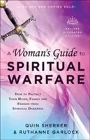 Leitfaden für Frauen zur geistlichen Kriegsführung: Wie Sie Ihr Zuhause, Ihre Familie und Ihre Freunde vor geistlicher Dunkelheit schützen können - A Woman's Guide to Spiritual Warfare: How to Protect Your Home, Family and Friends from Spiritual Darkness