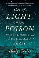 Stadt des Lichts, Stadt des Giftes: Mord, Magie und der erste Polizeichef von Paris - City of Light, City of Poison: Murder, Magic, and the First Police Chief of Paris