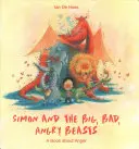 Simon und die großen, bösen, wütenden Biester: Ein Buch über Wut - Simon and the Big, Bad, Angry Beasts: A Book about Anger