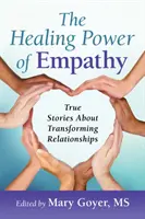 Die heilende Kraft der Empathie: Wahre Geschichten über die Verwandlung von Beziehungen - The Healing Power of Empathy: True Stories about Transforming Relationships