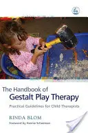Das Handbuch der Gestalt-Spiel-Therapie: Praktische Richtlinien für Kindertherapeuten - The Handbook of Gestalt Play Therapy: Practical Guidelines for Child Therapists