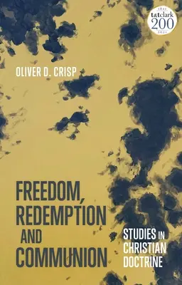 Freiheit, Erlösung und Gemeinschaft: Studien zur christlichen Lehre - Freedom, Redemption and Communion: Studies in Christian Doctrine