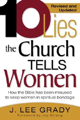 Zehn Lügen, die die Kirche den Frauen erzählt: Wie die Bibel missbraucht wurde, um Frauen in geistlicher Knechtschaft zu halten (überarbeitet und aktualisiert) - Ten Lies the Church Tells Women: How the Bible Has Been Misused to Keep Women in Spiritual Bondage (Revised & Updated)