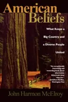 Amerikanische Überzeugungen: Was ein großes Land und ein vielfältiges Volk zusammenhält - American Beliefs: What Keeps a Big Country and a Diverse People United