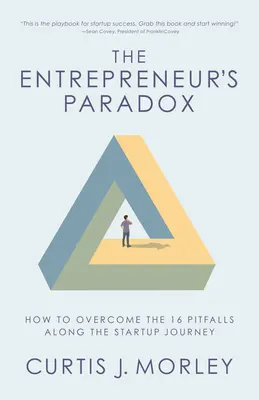 Das Paradoxon des Unternehmers: Wie man die 16 Fallstricke auf dem Weg der Unternehmensgründung überwindet (Schlüssel zum Erfolg für ein Startup-Unternehmen) - The Entrepreneur's Paradox: How to Overcome the 16 Pitfalls Along the Startup Journey (Keys to Success for a Startup Company)