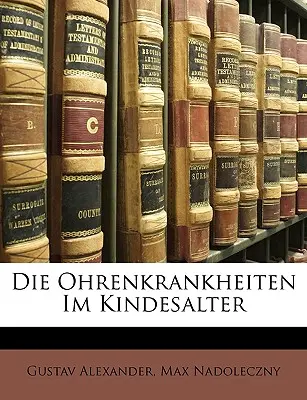 Die Ohrenkrankheiten im Kindesalter - Die Ohrenkrankheiten Im Kindesalter