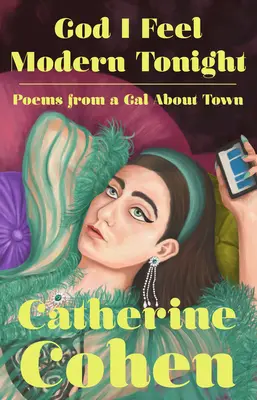 Gott, ich fühle mich heute Abend modern: Gedichte von einem Mädchen aus der Stadt - God I Feel Modern Tonight: Poems from a Gal about Town