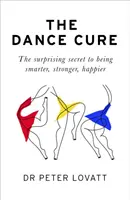 Dance Cure - Das überraschende Geheimnis, klüger, stärker und glücklicher zu werden - Dance Cure - The surprising secret to being smarter, stronger, happier