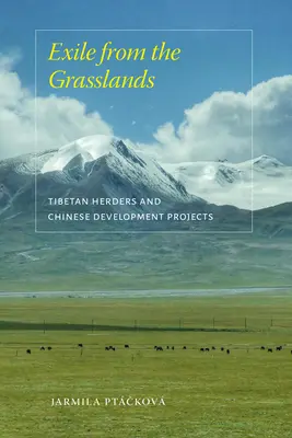 Exil im Grasland: Tibetische Hirten und chinesische Entwicklungsprojekte - Exile from the Grasslands: Tibetan Herders and Chinese Development Projects