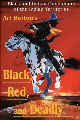 Schwarz, rot und tödlich: Schwarze und indianische Revolverhelden im Indianerterritorium, 1870-1907 - Black, Red and Deadly: Black and Indian Gunfighters of the Indian Territory, 1870-1907