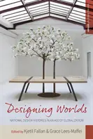 Designing Worlds: Nationale Designgeschichten im Zeitalter der Globalisierung - Designing Worlds: National Design Histories in an Age of Globalization