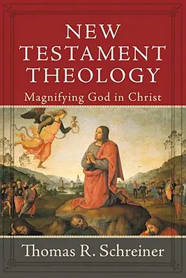 Neutestamentliche Theologie: Die Verherrlichung Gottes in Christus - New Testament Theology: Magnifying God in Christ