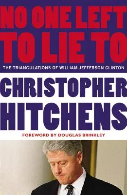 Niemanden mehr belügen: Die Dreiecksbeziehungen von William Jefferson Clinton - No One Left to Lie to: The Triangulations of William Jefferson Clinton