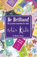 Entspannungs-Kinder: Wie man glücklich wird! 52 positive Aktivitäten für Kinder - Relax Kids - Be Brilliant!: 52 Positive Activities for Children