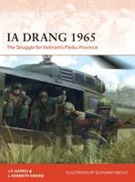 Ia Drang 1965: Der Kampf um die vietnamesische Provinz Pleiku - Ia Drang 1965: The Struggle for Vietnam's Pleiku Province