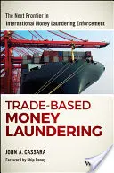 Handelsgestützte Geldwäsche: Die nächste Grenze in der internationalen Geldwäschebekämpfung - Trade-Based Money Laundering: The Next Frontier in International Money Laundering Enforcement