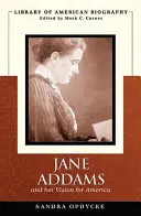 Jane Addams und ihre Vision von Amerika (Bibliothek der amerikanischen Biographie) - Jane Addams and Her Vision of America (Library of American Biography)