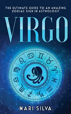 Jungfrau: Der ultimative Leitfaden für ein erstaunliches Tierkreiszeichen in der Astrologie - Virgo: The Ultimate Guide to an Amazing Zodiac Sign in Astrology