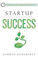 Startup-Erfolg: Die Finanzierung der frühen Phasen Ihres Unternehmens - Startup Success: Funding the Early Stages of Your Venture