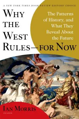 Warum der Westen regiert - vorerst: Die Muster der Geschichte, und was sie über die Zukunft verraten - Why the West Rules--For Now: The Patterns of History, and What They Reveal about the Future