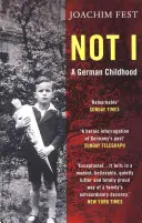 Nicht ich - Eine deutsche Kindheit (Fest Joachim (Autor)) - Not I - A German Childhood (Fest Joachim (author))