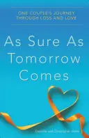 So sicher wie der morgige Tag kommt: Die Reise eines Paares durch Verlust und Liebe - As Sure as Tomorrow Comes: One Couple's Journey Through Loss and Love