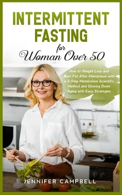Intermittierendes Fasten für Frauen über 50: Gewichtsabnahme und Fettverbrennung nach der Menopause mit einer wissenschaftlichen 5-Schritte-Methode für den Stoffwechsel und die Verlangsamung der Ag - Intermittent Fasting for Women Over 50: How to Weight Loss and Burn Fat After Menopause with a 5-Step Metabolism Scientific Method and Slowing Down Ag