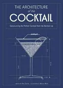 Architektur des Cocktails - Wie man den perfekten Cocktail von Grund auf entwirft - Architecture of the Cocktail - Constructing the Perfect Cocktail from the Bottom Up