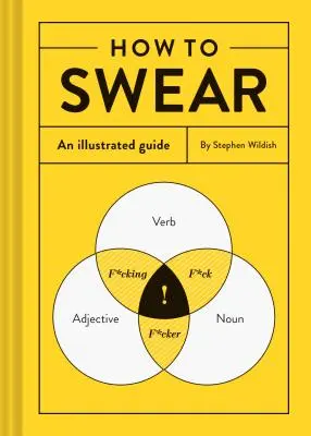 Wie man flucht: Ein illustrierter Leitfaden (Wörterbuch für Schimpfwörter, Lustiges Geschenk, Buch über das Fluchen) - How to Swear: An Illustrated Guide (Dictionary for Swear Words, Funny Gift, Book about Cursing)