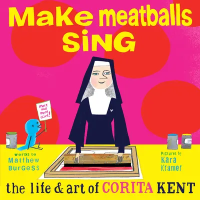 Bring Fleischbällchen zum Singen: Das Leben und die Kunst von Corita Kent - Make Meatballs Sing: The Life and Art of Corita Kent