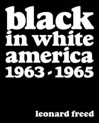 Leonard Freed: Schwarzes im weißen Amerika: 1963-1965 - Leonard Freed: Black in White America: 1963-1965