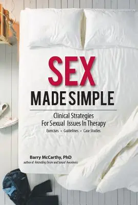 Sex leicht gemacht: Klinische Strategien für sexuelle Probleme in der Therapie - Sex Made Simple: Clinical Strategies for Sexual Issues in Therapy