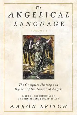 Die Engelssprache, Band I: Die vollständige Geschichte und der Mythos der Engelssprache - The Angelical Language, Volume I: The Complete History and Mythos of the Tongue of Angels