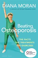 Osteoporose besiegen: Die Fakten, die Behandlungen, die Übungen - Beating Osteoporosis: The Facts, the Treatments, the Exercises