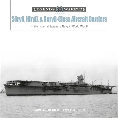 Flugzeugträger der Sōryū-, Hiryū- und Unryū-Klasse: In der Kaiserlich Japanischen Marine während des Zweiten Weltkriegs - Sōryū, Hiryū, and Unryū-Class Aircraft Carriers: In the Imperial Japanese Navy During World War II