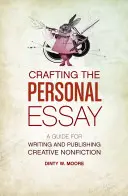 Den persönlichen Essay gestalten: Ein Leitfaden für das Schreiben und Veröffentlichen von kreativen Sachbüchern - Crafting the Personal Essay: A Guide for Writing and Publishing Creative Non-Fiction