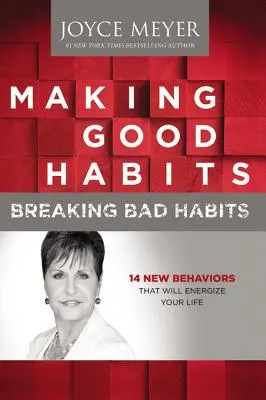 Gute Gewohnheiten schaffen, schlechte Gewohnheiten brechen: 14 neue Verhaltensweisen, die Ihr Leben beleben werden - Making Good Habits, Breaking Bad Habits: 14 New Behaviors That Will Energize Your Life