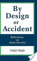 Absichtlich oder zufällig: Überlegungen zur asiatischen Sicherheit - By Design or Accident: Reflections on Asian Security