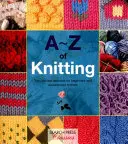 A-Z des Strickens: Die ultimative Ressource für Anfänger und erfahrene Stricker - A-Z of Knitting: The Ultimate Resource for Beginners and Experienced Knitters