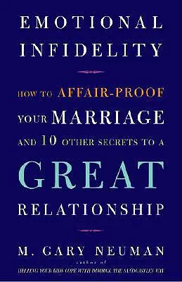 Emotionale Untreue: Wie Sie Ihre Ehe vor einem Seitensprung schützen und 10 weitere Geheimnisse für eine großartige Beziehung - Emotional Infidelity: How to Affair-Proof Your Marriage and 10 Other Secrets to a Great Relationship