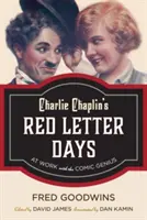 Charlie Chaplins Tage der roten Buchstaben: Bei der Arbeit mit dem Comic-Genie - Charlie Chaplin's Red Letter Days: At Work with the Comic Genius