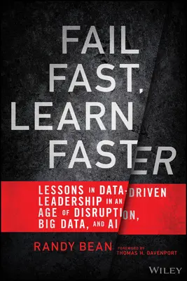 Schnelles Scheitern, schnelleres Lernen: Lektionen in datengesteuerter Führung in einem Zeitalter der Disruption, Big Data und KI - Fail Fast, Learn Faster: Lessons in Data-Driven Leadership in an Age of Disruption, Big Data, and AI