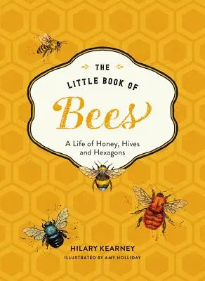 Kleines Buch der Bienen: Ein illustrierter Leitfaden OT das außergewöhnliche Leben der Bienen - Little Book of Bees: An Illustrated Guide OT the Extraordinary Lives of Bees