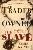 Der Händler, der Besitzer, der Sklave: Parallele Lebenswege im Zeitalter der Sklaverei - The Trader, the Owner, the Slave: Parallel Lives in the Age of Slavery