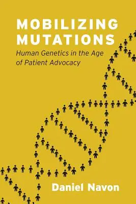 Mutationen mobilisieren: Humangenetik im Zeitalter der Patientenfürsprache - Mobilizing Mutations: Human Genetics in the Age of Patient Advocacy