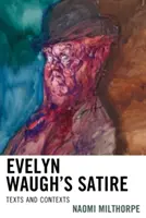 Evelyn Waughs Satire: Texte und Kontexte - Evelyn Waugh's Satire: Texts and Contexts