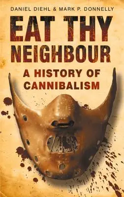 Iss deinen Nächsten: Eine Geschichte des Kannibalismus - Eat Thy Neighbour: A History of Cannibalism