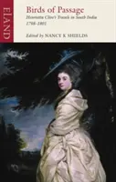 Vögel der Passage: Henrietta Clives Reisen in Südindien 1798-1801 - Birds of Passage: Henrietta Clive's Travels in South India 1798-1801