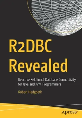 R2dbc aufgedeckt: Reaktive relationale Datenbankanbindung für Java- und Jvm-Programmierer - R2dbc Revealed: Reactive Relational Database Connectivity for Java and Jvm Programmers